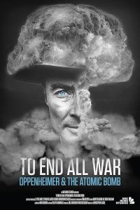 To End All War: Oppenheimer & the Atomic Bomb 2023